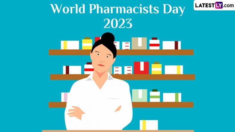 World Pharmacists Day 2023 Date, Theme, History and Significance: Know All About the Day That Highlights the Role of Pharmacists in Healthcare Systems