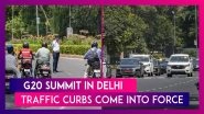 G20 Summit In Delhi: Traffic Curbs Come Into Force In National Capital As World Leaders Arrive In City