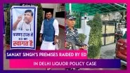 AAP&rsquo;s Rajya Sabha MP Sanjay Singh&rsquo;s Premises Raided By The Enforcement Directorate In Delhi Liquor Policy Case