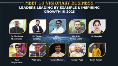 Business News | Meet 10 Visionary Business Leaders Leading by Example & Inspiring Growth in 2023