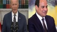 World News | Biden Speaks to Al-Sisi, Appreciates Egypt's Role in Delivery of Humanitarian Aid to Gaza