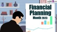 Financial Planning Month 2023 Date and Significance: Everything To Know About the Importance of Financial Planning To Achieve Short-Term and Long-Term Goals