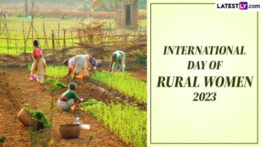 International Day of Rural Women 2023 Date and Theme: Know the History and Significance of the Global Event Dedicated to Rural Women and Girls