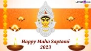 Maha Saptami 2023 Wishes, Greetings and Images: WhatsApp Messages, Facebook Status and HD Wallpapers to Celebrate Durga Puja Day