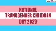 National Transgender Children Day 2023: Date and Significance of the Day Dedicated to Trans Children