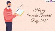 World Teachers' Day 2023 Wishes, Quotes & Greetings: Send WhatsApp Messages, HD Images, Wallpapers, SMS and Photos To Celebrate the Day
