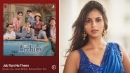 The Archies Song &lsquo;Jab Tum Na Theen&rsquo;: Suhana Khan Makes Her Singing Debut in Zoya Akhtar&rsquo;s Upcoming Film