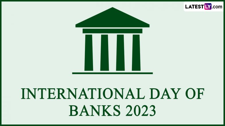 International Day of Banks 2023 Date, History and Significance: Know All About the Global Event Acknowledging the Role of Banks and Financial Security