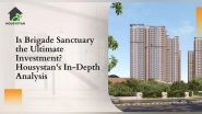 Business News | Is Brigade Sanctuary the Ultimate Investment? Housystan's In-Depth Analysis Reveals the Truth