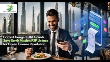 Business News | Save Earth Mission's Ecosystem Receives Prestigious PSP License in UAE, Pioneering a Green Finance Revolution in Dubai