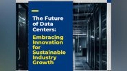 Business News | The Future of Data Centers: Embracing Innovation for Sustainable Industry Growth