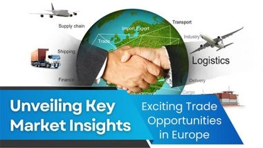 Business News | Europe Emerges as a Hub of Exciting Trade Opportunities: Unveiling Key Market Insights