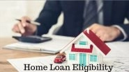 Business News | Determining Home Loan Eligibility: Calculations and Influential Factors