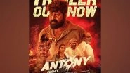 Business News | Joshiy's 'Antony' Trailer Drops: A Riveting Action Film Packed with Heartwarming and Unconventional Relationships