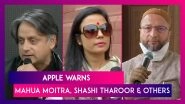 Apple Warns Mahua Moitra, Asaduddin Owaisi, Shashi Tharoor & Other Leaders&rsquo; About &lsquo;State-Sponsored&rsquo; Attack On iPhones