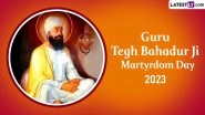 Guru Tegh Bahadur Martyrdom Day 2023 Date, History and Significance: Know Everything To Know About Observing Shaheedi Diwas for the Ninth Sikh Guru