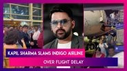Kapil Sharma Slams IndiGo: Comedian Bashes Airline Over Delayed Flight, Questions Its Reliability