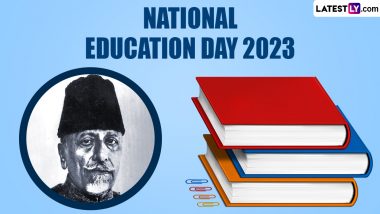 National Education Day 2023 Date in India: Know History and Significance of the Day Observed on Maulana Abul Kalam Azad Birth Anniversary