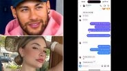 Star Footballer Neymar's Flirty Texts With OnlyFans Model Aline Farias Allegedly Leaked After Break Up With Girlfriend Bruna Biancardi