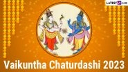 Vaikuntha Chaturdashi 2023 Date and Time in India: Know Shubh Muhurat, Puja Vidhi and Significance of the Auspicious Day Dedicated to Lord Vishnu