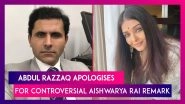 Former Pakistan Cricketer Abdul Razzaq Apologises To Aishwarya Rai Bachchan For His Controversial Remark, Says &lsquo;Had A Slip Of Tongue&rsquo;