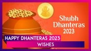 Happy Dhanteras 2023 Wishes, Greetings, Quotes, Messages And Images For The First Day Of Diwali
