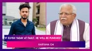 Elvish Yadav Snake Venom Case: &lsquo;If At Fault, He Will Be Punished,&rsquo; Says Haryana CM Manohar Lal Khattar