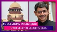 Supreme Court Of India Questions Tamil Nadu Governor Rn Ravi Over Delay In Clearing Bills, Asks &lsquo;What Was The Governor Doing For Three Years&rsquo;