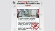 Rs 500 Notes With Star Symbol Are Fake? PIB Fact Check Reveals Truth About Viral Message