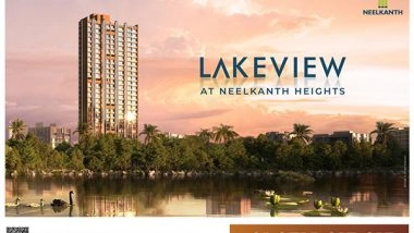 Business News | Lakeview at Neelkanth Heights: A Panoramic Paradise Nearing Possession in One of Thane's Premier Locations