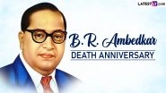 BR Ambedkar Death Anniversary 2023: Babasaheb Ambedkar&rsquo;s &lsquo;Mahaparinirvana Day&rsquo; on December 6 Declared as a Mumbai Local Holiday