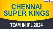 Chennai Super Kings Team in IPL 2024: Players Bought by CSK at Indian Premier League Auction, Check Full Squad