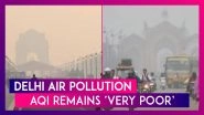 Delhi Air Pollution: Air Quality In National Capital Still Remains Under &lsquo;Very Poor&rsquo; Category, Overall AQI Stands At 276 On December 7