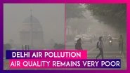 Delhi Air Pollution: Air Quality In National Capital Still Remains Under &lsquo;Very Poor&rsquo; Category, AQI Stands At 349
