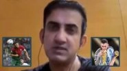 'None' Gautam Gambhir&rsquo;s Response After Being Asked to Pick Favourite Footballer Between Lionel Messi and Cristiano Ronaldo, Video Goes Viral