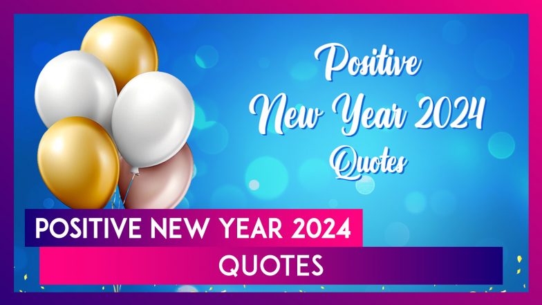 Positive New Year 2024 Quotes: Share These Messages With Your Friends ...