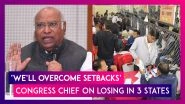 Assembly Election Results 2023: &lsquo;We&rsquo;ll Overcome Setbacks&rsquo;, Says Congress Chief Mallikarjun Kharge After Losing The Battle In Three States