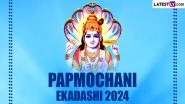 When Is Papmochani Ekadashi 2024? Know Date, Ekadashi Tithi, Vrat Katha, Benefits and Parana Time of One of Most Significant Ekadashis