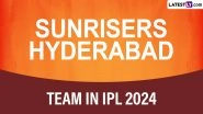 Sunrisers Hyderabad Team in IPL 2024: Players Bought by SRH at Indian Premier League Auction, Check Full Squad