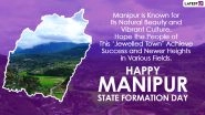 Manipur Foundation Day 2024 Greetings and WhatsApp Messages: Share Wishes, Images, Quotes, SMS and HD Wallpapers With Loved Ones on State Formation Day