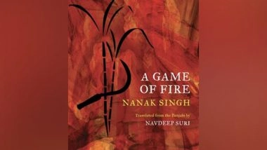 Business News | HarperCollins Presents A Game of Fire by Nanak Singh Translated from the Punjabi by Navdeep Suri