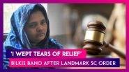 &lsquo;I Wept Tears Of Relief&rsquo;, Says Bilkis Bano After Landmark Supreme Court Order; 11 Convicts To Go Back To Jail