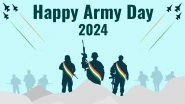 Indian Army Day 2024 Wishes: WhatsApp Messages, Greetings, Images, HD Wallpapers and SMS To Share With Family and Friends