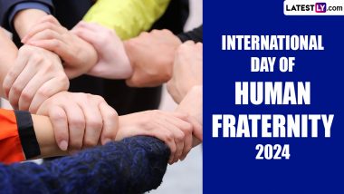 International Day of Human Fraternity 2024 Date, History and Significance: An Important Day That Promotes Greater Cultural and Religious Tolerance
