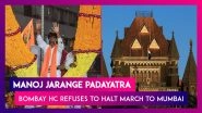 Manoj Jarange Padayatra: Bombay High Court Refuses To Halt Maratha Quota Activist&rsquo;s March To Mumbai City