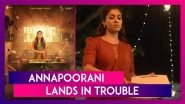 Nayanthara&rsquo;s Film Annapoorani: The Goddess Of Food Lands In Trouble After Its Netflix Release
