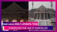Ram Temple Consecration: Ram Lalla Idol&rsquo;s January 17 Ayodhya Tour Cancelled Scheduled Ahead Of Grand Event
