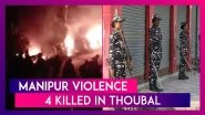 Manipur Violence: Four Killed, 14 Injured In Thoubal On New Year&rsquo;s Day; Curfew Imposed In 5 Districts