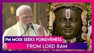 PM Narendra Modi Seeks Forgiveness From Lord Ram After Pran Pratishtha ceremony, Says Ram Lalla Will No Longer Live In A Tent