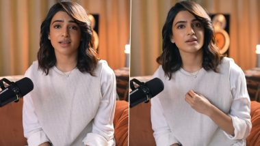 Samantha Ruth Prabhu Opens About Myositis Battle and Navigating Separation From Naga Chaitanya in Her Podcast (Watch Video)